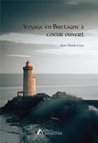 Couverture du livre « Voyage en Bretagne à coeur ouvert » de Jean-Claude Leyat aux éditions Amalthee