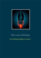 Couverture du livre « Mon journal diététique : les hémorroïdes et moi... » de Cedric Menard aux éditions Books On Demand