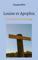 Couverture du livre « Louise et apophia - une valise en heritage » de Fath Claudia aux éditions Books On Demand