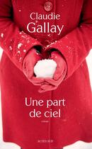 Couverture du livre « Une part de ciel » de Claudie Gallay aux éditions Actes Sud
