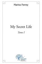 Couverture du livre « My secret life t.i » de Marina Ferrey aux éditions Edilivre