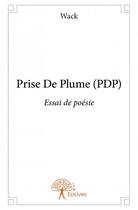Couverture du livre « Prise de plume (pdp) ; essai de poésie » de Wack aux éditions Edilivre