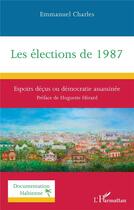 Couverture du livre « Les élections de 1987 : Espoirs déçus ou démocratie assassinée » de Emmanuel Charles aux éditions L'harmattan