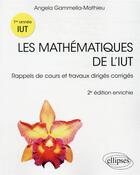 Couverture du livre « Les mathématiques de l'IUT : rappels de cours et travaux dirigés corrigés, première année » de Angela Gammella-Mathieu aux éditions Ellipses