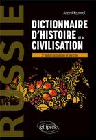 Couverture du livre « Russie : dictionnaire d'histoire et de civilisation (2e édition) » de Andrei Kozovoi aux éditions Ellipses