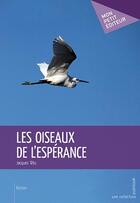 Couverture du livre « Les oiseaux de l'espérance » de Jacques Tetu aux éditions Publibook