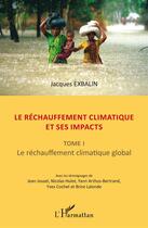 Couverture du livre « Le réchauffement climatique et ses impacts t.1 ; le rechauffement climatique global » de Jacques Exbalin aux éditions L'harmattan