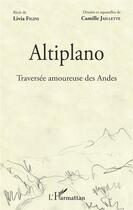 Couverture du livre « Altiplano ; traversée amoureuse des Andes » de Livia Figini et Camille Jaillette aux éditions L'harmattan