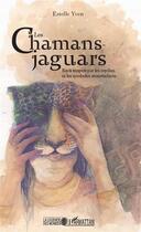 Couverture du livre « Les chamans-jaguars ; récit inspiré par les mythes et les symboles amérindiens » de Estelle Yven aux éditions L'harmattan