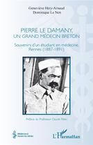 Couverture du livre « Pierre le Damany, un grand médecin breton ; souvenirs d'un étudiant en médecine, Rennes (1887-1891) » de Le Nen et Hery-Arnaud aux éditions L'harmattan