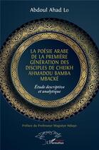 Couverture du livre « La poésie arabe de la première génération des disciples de cheikh Ahmadou Bamba Mbacke » de Lo Abdoul Ahad aux éditions L'harmattan