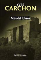 Couverture du livre « Maudit blues » de Yves Carchon aux éditions Presses Litteraires