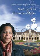 Couverture du livre « Seule, je m'en Vaires sur Marne » de Marie-France Seguin-Cadiche aux éditions Persee