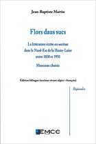 Couverture du livre « Flors daus sucs : la littérature écrite en occitan dans le Nord-Est de la Haute-Loire (1850-1950) » de Jean-Baptiste Martin aux éditions Emcc
