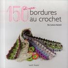 Couverture du livre « 150 bordures au crochet » de Bernadette Baldelli aux éditions Tutti Frutti