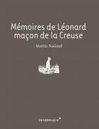 Couverture du livre « Mémoires de Léonard ; maçon de la Creuse » de Martin Nadaud aux éditions Vendemiaire