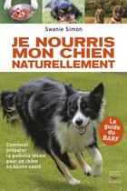 Couverture du livre « Je nourris mon chien naturellement » de Swanie Simon aux éditions Thierry Souccar Editions