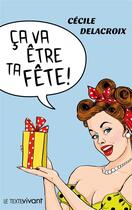 Couverture du livre « Ça va être ta fête ! » de Cecile Delacroix aux éditions Le Texte Vivant