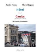 Couverture du livre « Hôtel des Gaules (face à la gare du Nord) récits d'un réceptionniste » de Patrice Mosca et Marcel Bagnole aux éditions Unicite