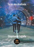 Couverture du livre « Tu es ma destinée » de Stephanie Lagalle aux éditions Le Lys Bleu