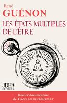 Couverture du livre « Les états multiples de l'être : Édition 2024 - Dossier documentaire de Yoann Laurent-Rouault » de Rene Guenon aux éditions Jdh