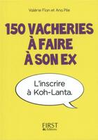 Couverture du livre « 150 vacheries à faire à son ex » de Ana Pile et Valerie Flan aux éditions First
