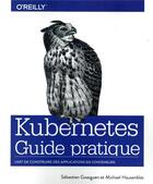 Couverture du livre « Kubernetes ; guide pratique » de Sebastien Goasguen et Michael Hausenblas aux éditions First Interactive