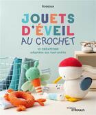 Couverture du livre « Jouets d'éveil au crochet : 10 créations adaptées aux tout-petits » de Sossoux aux éditions Eyrolles