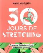 Couverture du livre « 30 jours de streching ; programme d'initiation en 1 mois, 100 postures essentielles » de Carole Wilmet et Anabel Murchison aux éditions Marabout