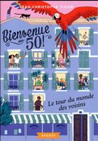 Couverture du livre « Bienvenue au 50 ! Tome 2 : le tour du monde des voisins » de Jean-Christophe Tixier aux éditions Rageot