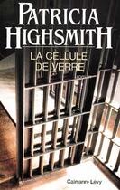 Couverture du livre « La cellule de verre » de Patricia Highsmith aux éditions Calmann-levy