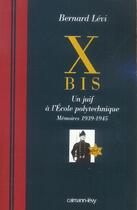 Couverture du livre « X bis, un Juif à l'Ecole polytechnique ; mémoires, 1939-1945 » de Bernard Levi aux éditions Calmann-levy