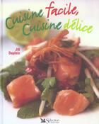 Couverture du livre « Cuisine facile ; cuisine delice » de Jill Dupleix aux éditions Selection Du Reader's Digest