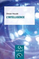 Couverture du livre « L'intelligence » de Olivier Houde aux éditions Que Sais-je ?