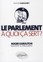 Couverture du livre « Le parlement à quoi ça sert ? » de Karoutchi aux éditions Ellipses