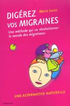 Couverture du livre « Digerez vos migraines : une alternative naturelle : une methode qui va revolutionner le monde des mi » de Lucas M aux éditions Grancher