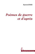 Couverture du livre « Poemes De Guerre Et... D'Apres » de Raymond Baer aux éditions Societe Des Ecrivains