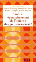 Couverture du livre « Santé et épanouissement de l'enfant : dans quel environnement ? » de  aux éditions Eres