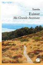 Couverture du livre « Exister ; ma grande aventure » de Louxia aux éditions Du Pantheon