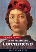 Couverture du livre « La vie sexuelle de Lorenzaccio » de Catherine Dufour aux éditions Fayard/mille Et Une Nuits
