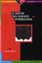 Couverture du livre « Le spectre des surfaces hyperboliques » de Nicolas Bergeron aux éditions Edp Sciences