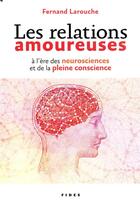 Couverture du livre « Les relations amoureuses à l'ère des neuroscience et de la pleine conscience » de Fernand Larouche aux éditions Fides