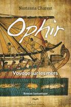 Couverture du livre « Ophir t.1 ; voyage sur les mers » de Nastassia Charest aux éditions Quebec Livres