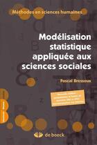 Couverture du livre « La modélisation statistique appliquee aux sciences sociales » de Pascal Bressoux aux éditions De Boeck Superieur