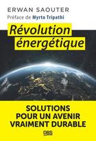 Couverture du livre « Révolution énergétique : solutions pour un avenir vraiment durable » de Erwan Saouter aux éditions De Boeck Superieur