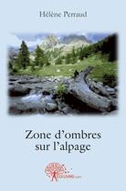 Couverture du livre « Zone d'ombres sur l'alpage » de Helene Perraud aux éditions Edilivre