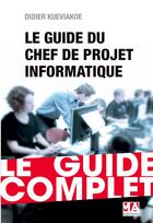 Couverture du livre « Guide du chef de projet informatique (édition 2016) » de Didier Kueviakoe aux éditions Micro Application