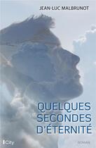 Couverture du livre « Quelques secondes d'éternité » de Jean-Luc Malbrunot aux éditions City