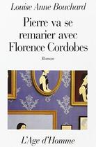 Couverture du livre « Pierre Va Se Remarier Avec F. Cordobes » de Louise-Anne Bouchard aux éditions L'age D'homme
