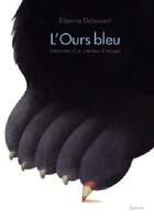 Couverture du livre « L'ours bleu ; ou la vie d'un homme qui a dessiné quelques images » de Etienne Delessert aux éditions Slatkine